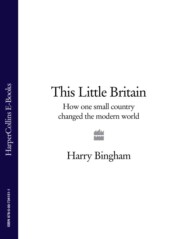бесплатно читать книгу This Little Britain: How One Small Country Changed the Modern World автора Harry Bingham