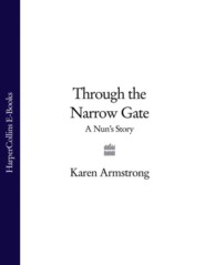 бесплатно читать книгу Through the Narrow Gate: A Nun’s Story автора Karen Armstrong