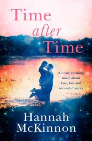бесплатно читать книгу Time After Time: A heart-warming novel about love, loss and second chances автора Hannah McKinnon