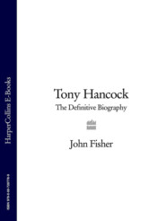 бесплатно читать книгу Tony Hancock: The Definitive Biography автора John Fisher