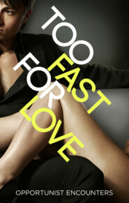 бесплатно читать книгу Too Fast For Love: Opportunist Encounters автора Various 