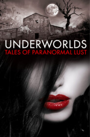 бесплатно читать книгу Underworlds: Tales of Paranormal Lust автора Various 