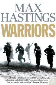 бесплатно читать книгу Warriors: Extraordinary Tales from the Battlefield автора Макс Хейстингс