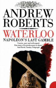 бесплатно читать книгу Waterloo: Napoleon's Last Gamble автора Andrew Roberts