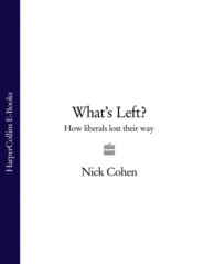 бесплатно читать книгу What's Left?: How Liberals Lost Their Way автора Nick Cohen