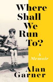бесплатно читать книгу Where Shall We Run To?: A Memoir автора Alan Garner