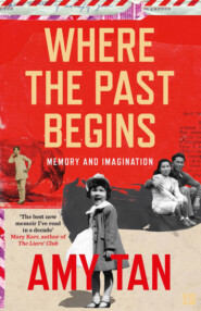 бесплатно читать книгу Where the Past Begins: A Writer’s Memoir автора Amy Tan