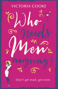 бесплатно читать книгу Who Needs Men Anyway?: A perfect feel-good romantic comedy filled with sass автора Victoria Cooke