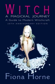 бесплатно читать книгу Witch: a Magickal Journey: A Guide to Modern Witchcraft автора Fiona Horne