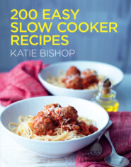бесплатно читать книгу 200 Easy Slow Cooker Recipes автора Katie Bishop
