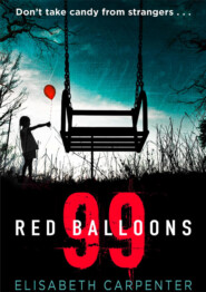 бесплатно читать книгу 99 Red Balloons: A chillingly clever psychological thriller with a stomach-flipping twist автора Elisabeth Carpenter