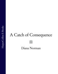 бесплатно читать книгу A Catch of Consequence автора Diana Norman