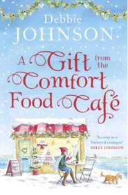 бесплатно читать книгу A Gift from the Comfort Food Café: Celebrate Christmas in the cosy village of Budbury with the most heartwarming read of 2018! автора Debbie Johnson