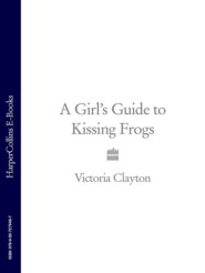 бесплатно читать книгу A Girl’s Guide to Kissing Frogs автора Victoria Clayton