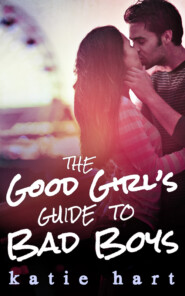 бесплатно читать книгу A Good Girl’s Guide To Bad Boys автора Katie Hart