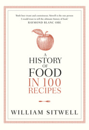 бесплатно читать книгу A History of Food in 100 Recipes автора William Sitwell