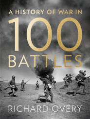 бесплатно читать книгу A History of War in 100 Battles автора Richard Overy