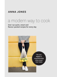 бесплатно читать книгу A Modern Way to Cook: Over 150 quick, smart and flavour-packed recipes for every day автора Anna Jones