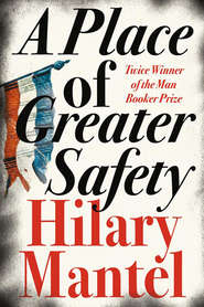 бесплатно читать книгу A Place of Greater Safety автора Hilary Mantel