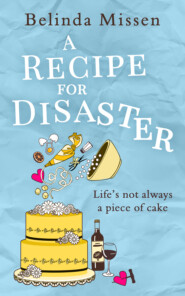 бесплатно читать книгу A Recipe for Disaster: A deliciously feel-good romance автора Belinda Missen