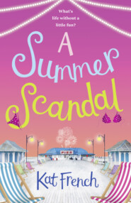бесплатно читать книгу A Summer Scandal: The perfect summer read by the author of One Day in December автора Kat French