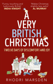 бесплатно читать книгу A Very British Christmas: Twelve Days of Discomfort and Joy автора Rhodri Marsden