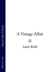 бесплатно читать книгу A Vintage Affair: A page-turning romance full of mystery and secrets from the bestselling author автора Isabel Wolff