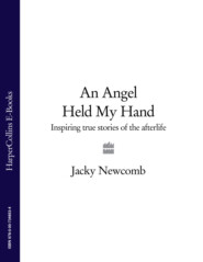 бесплатно читать книгу An Angel Held My Hand: Inspiring True Stories of the Afterlife автора Jacky Newcomb