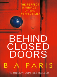 бесплатно читать книгу Behind Closed Doors: The gripping psychological thriller everyone is raving about автора Бернадетт Пэрис