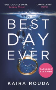 бесплатно читать книгу Best Day Ever: A gripping psychological thriller with a twist you won’t see coming! автора Kaira Rouda
