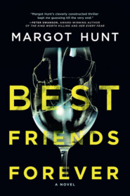 бесплатно читать книгу Best Friends Forever: A gripping psychological thriller that will have you hooked in 2018 автора Margot Hunt