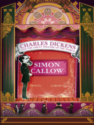 бесплатно читать книгу Charles Dickens and the Great Theatre of the World автора Simon Callow