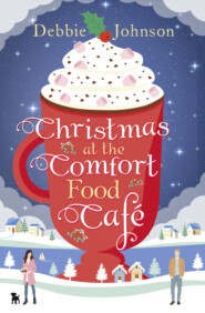 бесплатно читать книгу Christmas at the Comfort Food Cafe автора Debbie Johnson