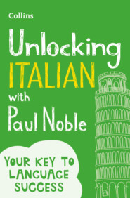 бесплатно читать книгу Unlocking Italian with Paul Noble: Your key to language success with the bestselling language coach автора Paul Noble