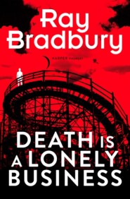 бесплатно читать книгу Death is a Lonely Business автора Рэй Дуглас Брэдбери