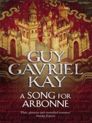 бесплатно читать книгу A Song for Arbonne автора Guy Gavriel Kay