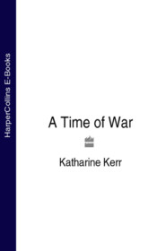 бесплатно читать книгу A Time of War автора Katharine Kerr