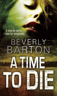 бесплатно читать книгу A Time to Die автора BEVERLY BARTON