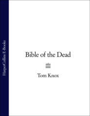 бесплатно читать книгу Bible of the Dead автора Tom Knox