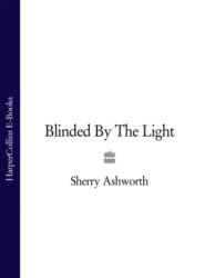 бесплатно читать книгу Blinded By The Light автора Sherry Ashworth