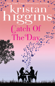 бесплатно читать книгу Catch of the Day автора Kristan Higgins