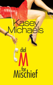 бесплатно читать книгу Dial M for Mischief автора Кейси Майклс