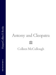 бесплатно читать книгу Antony and Cleopatra автора Колин Маккалоу