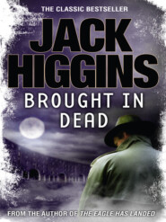 бесплатно читать книгу Brought in Dead автора Jack Higgins