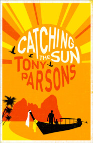 бесплатно читать книгу Catching the Sun автора Tony Parsons