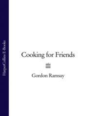 бесплатно читать книгу Cooking for Friends автора Gordon Ramsay