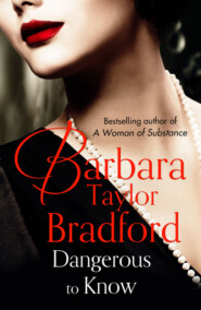 бесплатно читать книгу Dangerous to Know автора Barbara Taylor Bradford