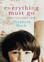 бесплатно читать книгу Everything Must Go автора Elizabeth Flock