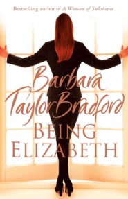 бесплатно читать книгу Being Elizabeth автора Barbara Taylor Bradford