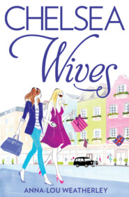 бесплатно читать книгу Chelsea Wives автора Anna-Lou Weatherley